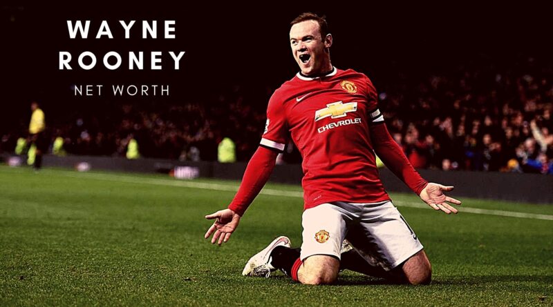 Wayne Rooney Net Worth 2021 – A Professional Football Player